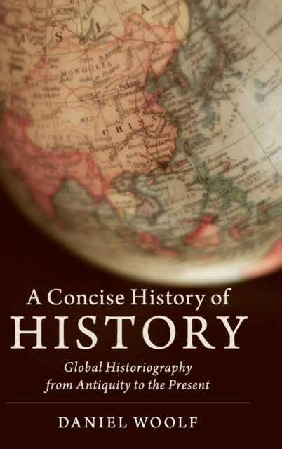 A Concise History of History - Global Historiography from Antiquity to the Present