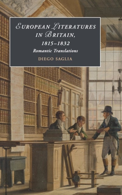 European Literatures in Britain, 1815–1832: Romantic Translations - Romantic Translations