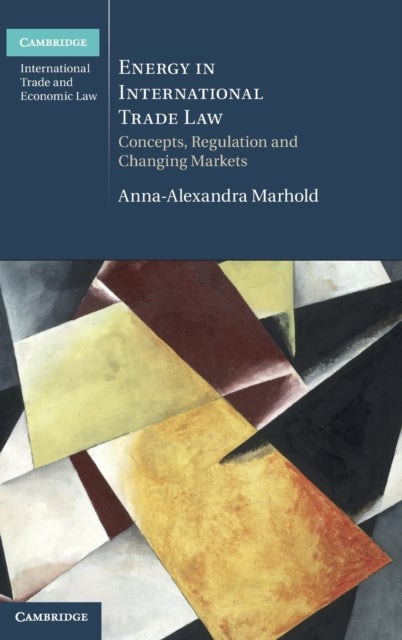 Energy in International Trade Law - Concepts, Regulation and Changing Markets