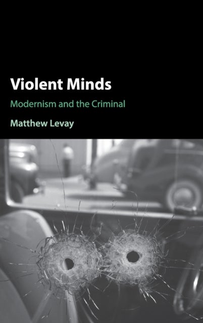 Violent Minds - Modernism and the Criminal