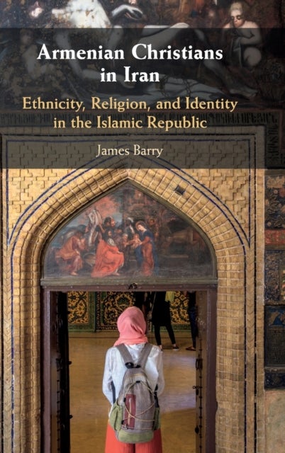 Armenian Christians in Iran - Ethnicity, Religion, and Identity in the Islamic Republic