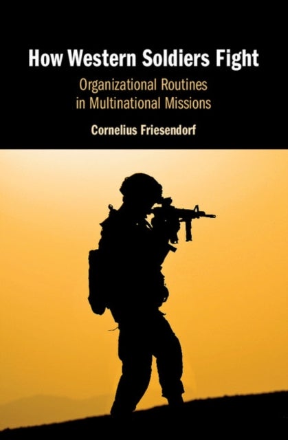 How Western Soldiers Fight - Organizational Routines in Multinational Missions