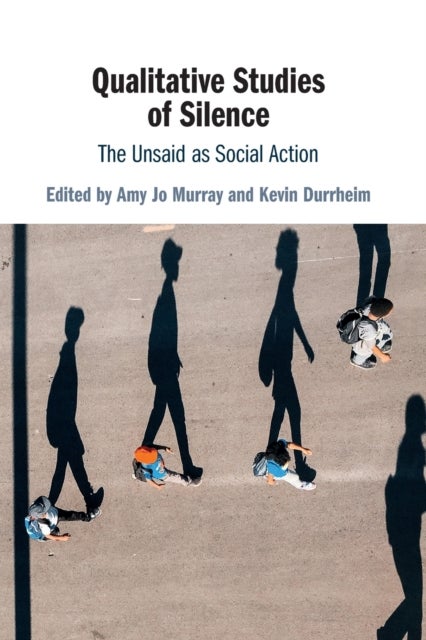 Qualitative Studies of Silence - The Unsaid as Social Action