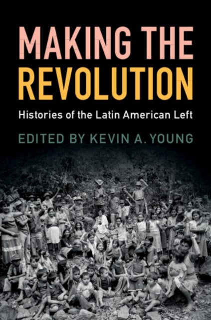 Making the Revolution - Histories of the Latin American Left