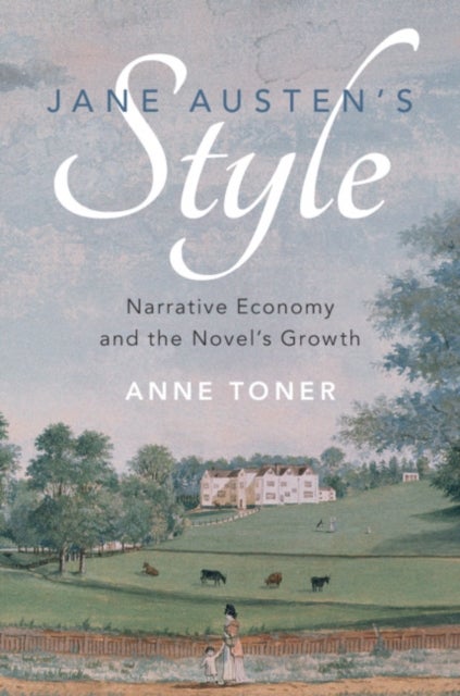 Jane Austen's Style - Narrative Economy and the Novel's Growth