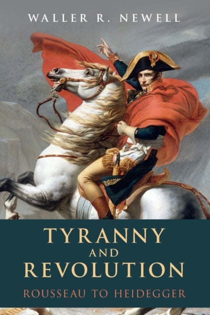 Tyranny and Revolution - Rousseau to Heidegger