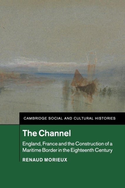 The Channel - England, France and the Construction of a Maritime Border in the Eighteenth Century