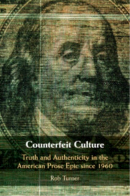 Counterfeit Culture - Truth and Authenticity in the American Prose Epic since 1960