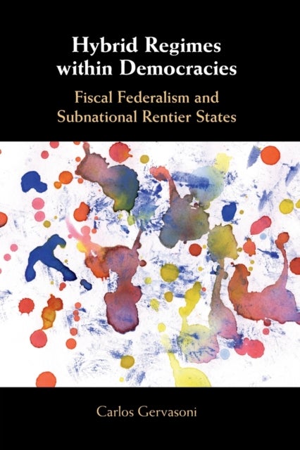 Hybrid Regimes within Democracies - Fiscal Federalism and Subnational Rentier States