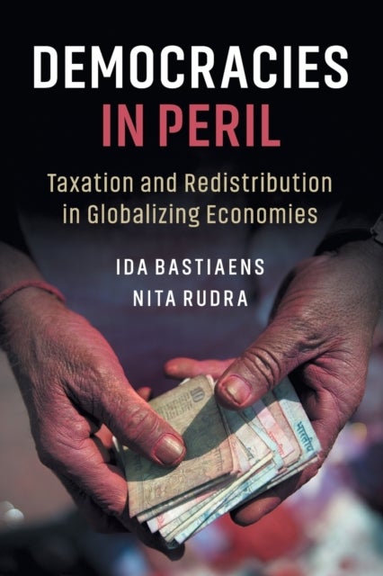 Democracies in Peril - Taxation and Redistribution in Globalizing Economies