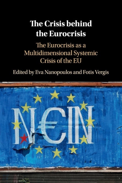 The Crisis behind the Eurocrisis - The Eurocrisis as a Multidimensional Systemic Crisis of the EU