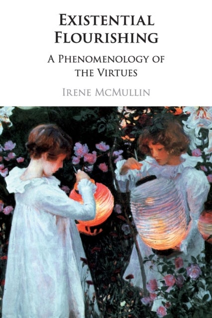 Existential Flourishing - A Phenomenology of the Virtues