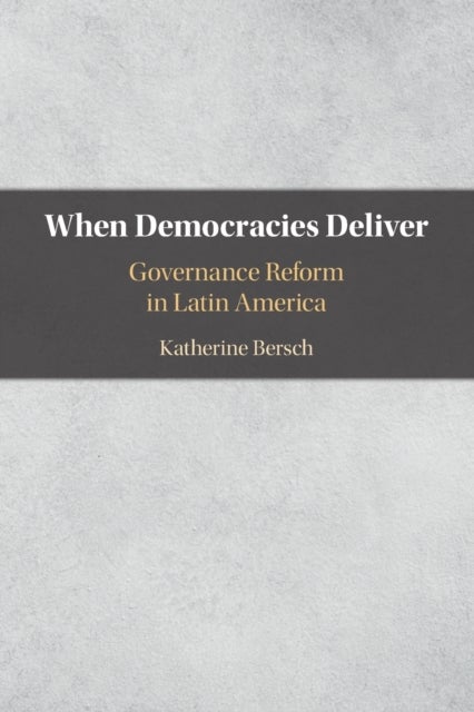 When Democracies Deliver - Governance Reform in Latin America