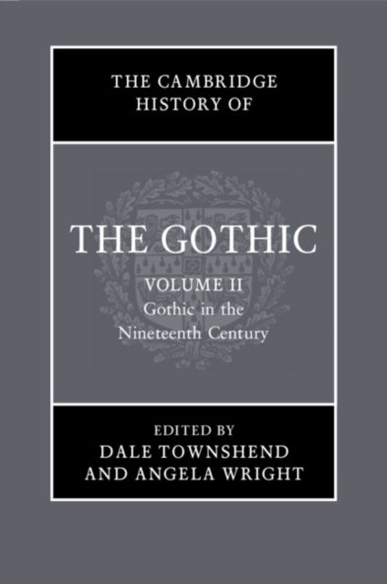 The Cambridge History of the Gothic: Volume 2, Gothic in the Nineteenth Century