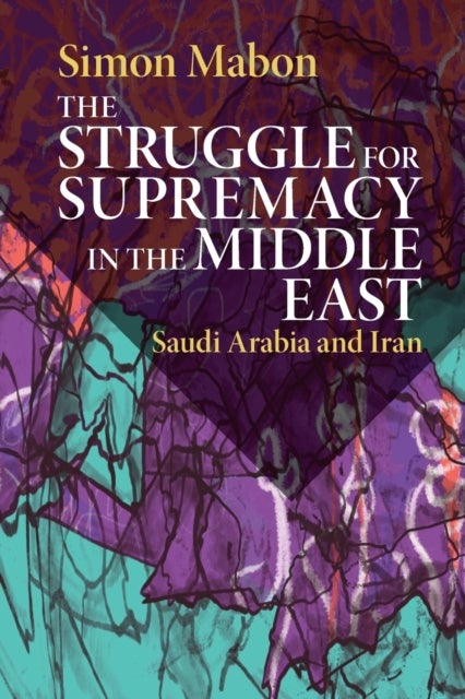 The Struggle for Supremacy in the Middle East - Saudi Arabia and Iran