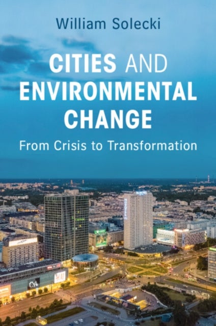 Cities and Environmental Change - From Crisis to Transformation