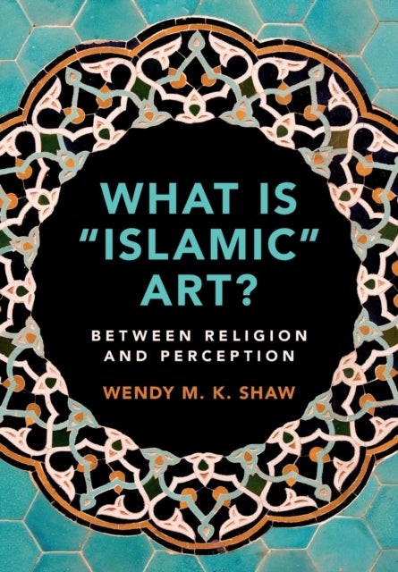 What is 'Islamic' Art? - Between Religion and Perception