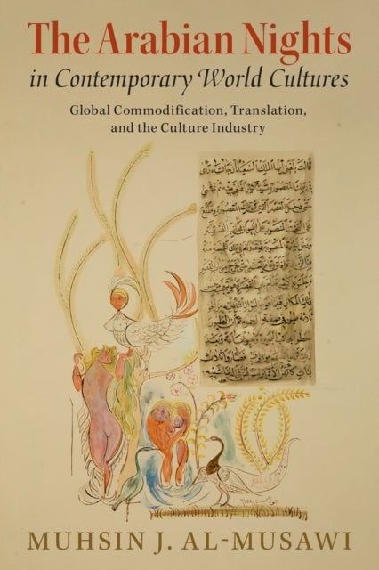 The Arabian Nights in Contemporary World Cultures - Global Commodification, Translation, and the Culture Industry