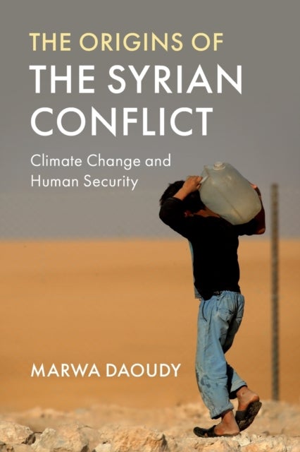 The Origins of the Syrian Conflict - Climate Change and Human Security