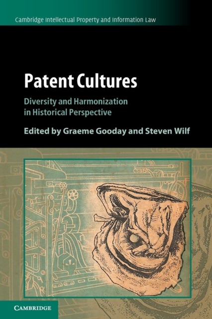 Patent Cultures - Diversity and Harmonization in Historical Perspective
