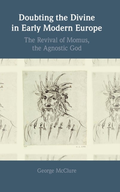 Doubting the Divine in Early Modern Europe - The Revival of Momus, the Agnostic God