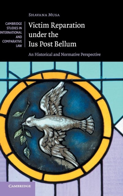 Victim Reparation under the Ius Post Bellum - An Historical and Normative Perspective