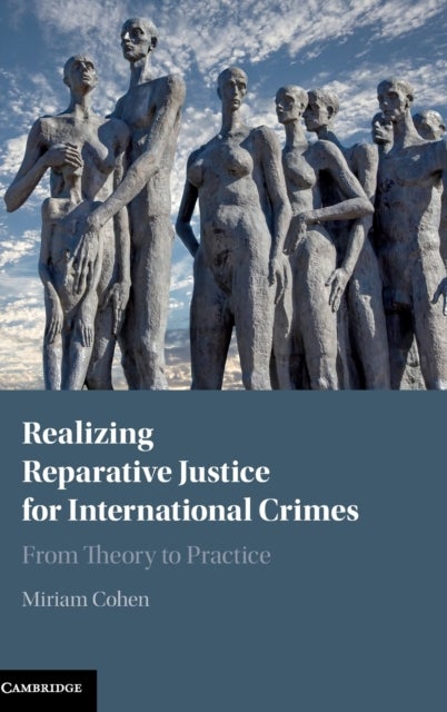 Realizing Reparative Justice for International Crimes - From Theory to Practice