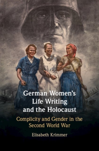 German Women's Life Writing and the Holocaust - Complicity and Gender in the Second World War