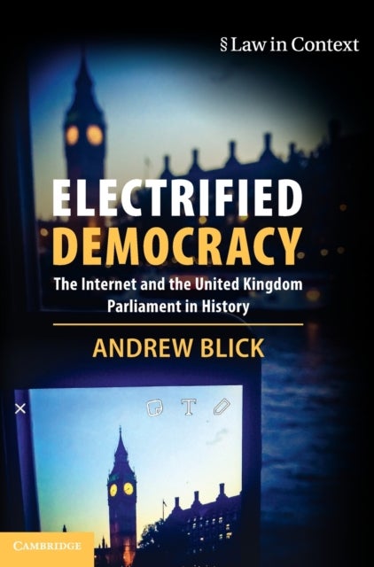 Electrified Democracy - The Internet and the United Kingdom Parliament in History