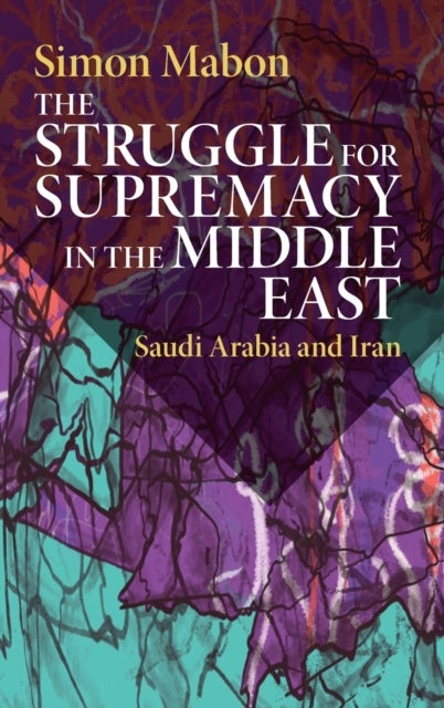 The Struggle for Supremacy in the Middle East - Saudi Arabia and Iran