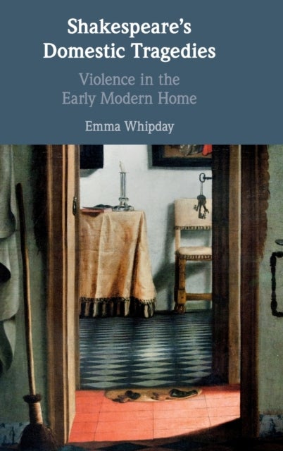 Shakespeare's Domestic Tragedies - Violence in the Early Modern Home