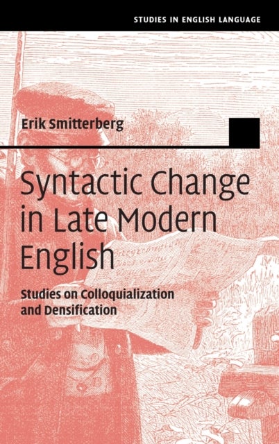 Syntactic Change in Late Modern English - Studies on Colloquialization and Densification