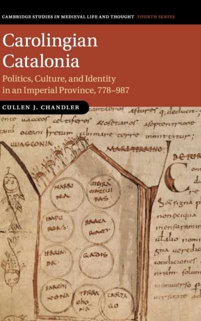 Carolingian Catalonia - Politics, Culture, and Identity in an Imperial Province, 778–987