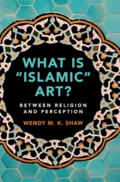 What is 'Islamic' Art? - Between Religion and Perception