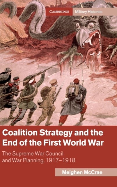 Coalition Strategy and the End of the First World War - The Supreme War Council and War Planning, 1917–1918