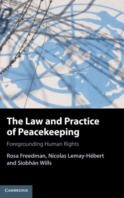 The Law and Practice of Peacekeeping - Foregrounding Human Rights