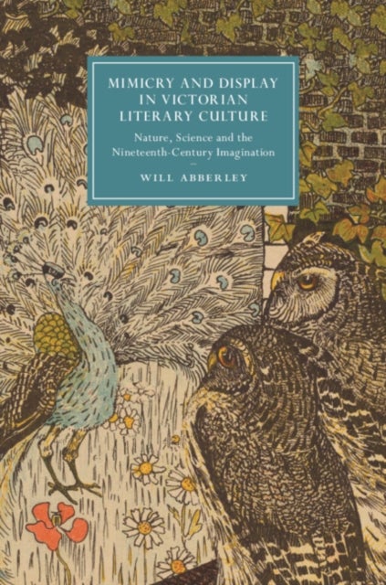 Mimicry and Display in Victorian Literary Culture - Nature, Science and the Nineteenth-Century Imagination