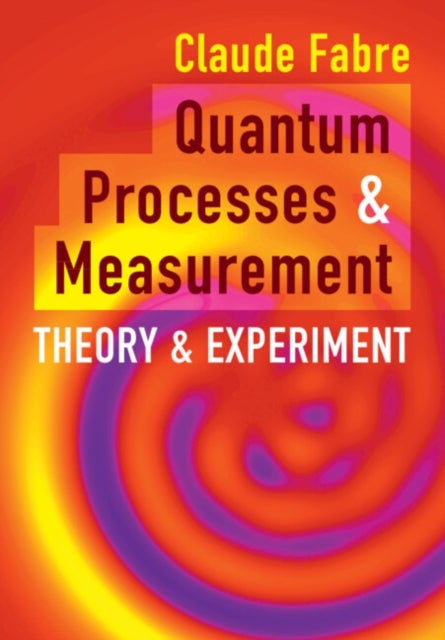 Quantum Processes and Measurement - Theory and Experiment