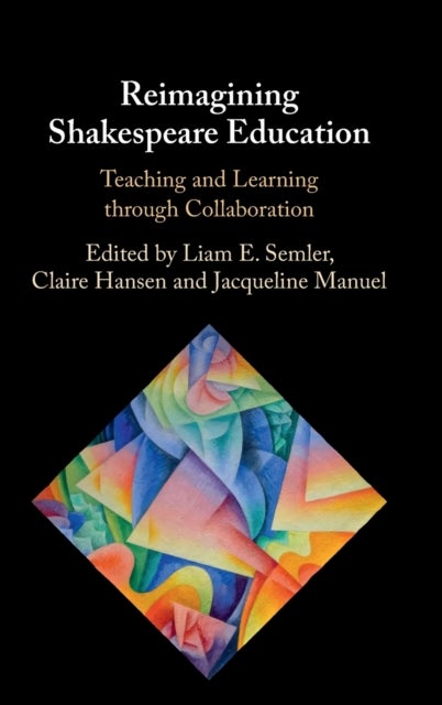 Reimagining Shakespeare Education - Teaching and Learning through Collaboration