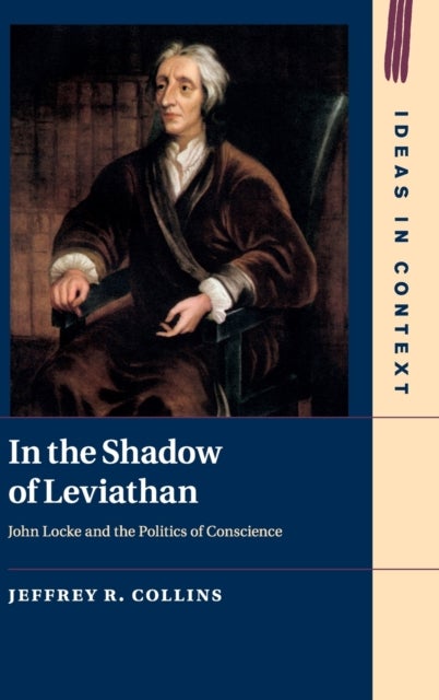 In the Shadow of Leviathan - John Locke and the Politics of Conscience