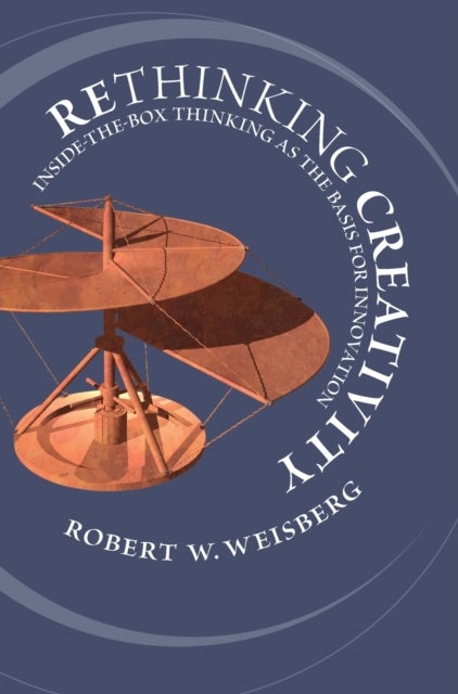 Rethinking Creativity - Inside-the-Box Thinking as the Basis for Innovation