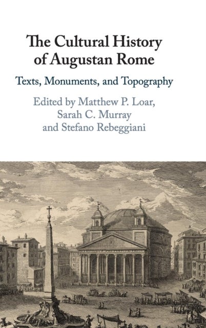 The Cultural History of Augustan Rome - Texts, Monuments, and Topography