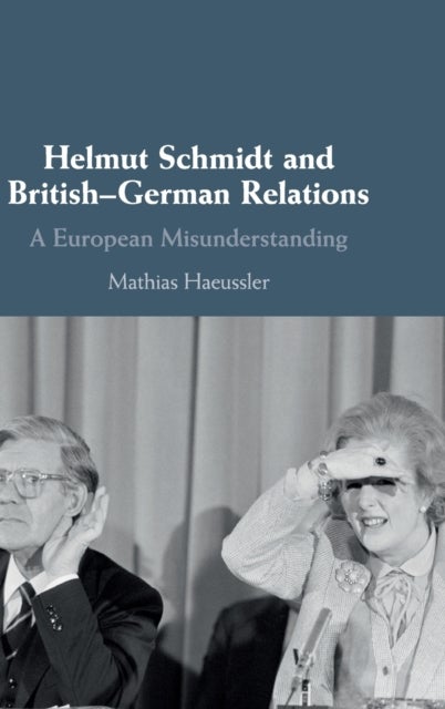 Helmut Schmidt and British-German Relations - A European Misunderstanding