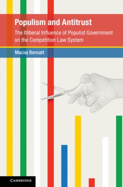 Populism and Antitrust - The Illiberal Influence of Populist Government on the Competition Law System