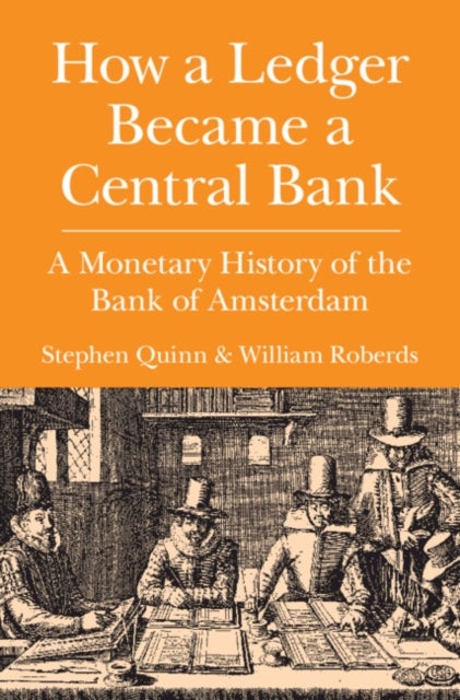 How a Ledger Became a Central Bank - A Monetary History of the Bank of Amsterdam