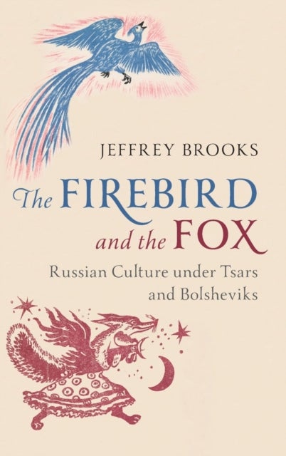 The Firebird and the Fox - Russian Culture under Tsars and Bolsheviks