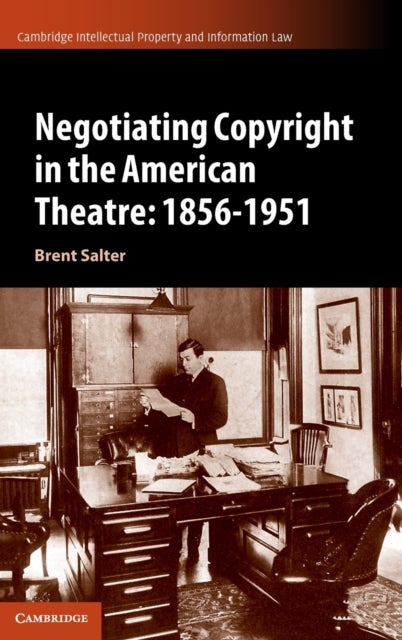Negotiating Copyright in the American Theatre: 1856¿1951