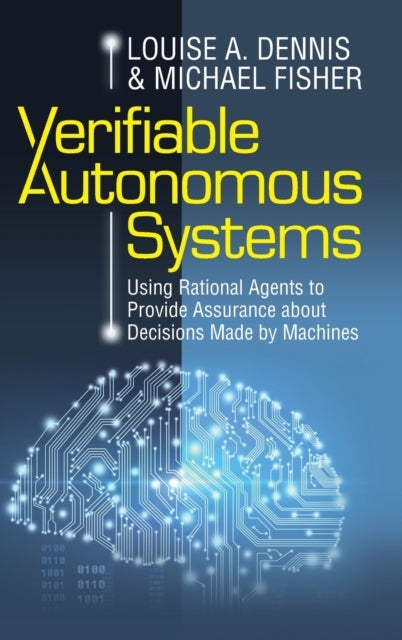 Verifiable Autonomous Systems - Using Rational Agents to Provide Assurance about Decisions Made by Machines