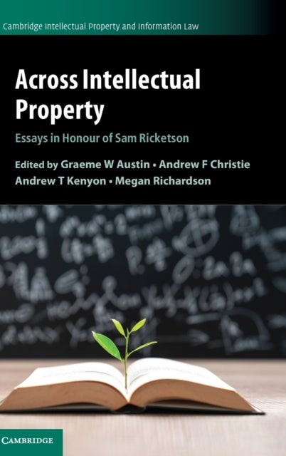 Across Intellectual Property - Essays in Honour of Sam Ricketson