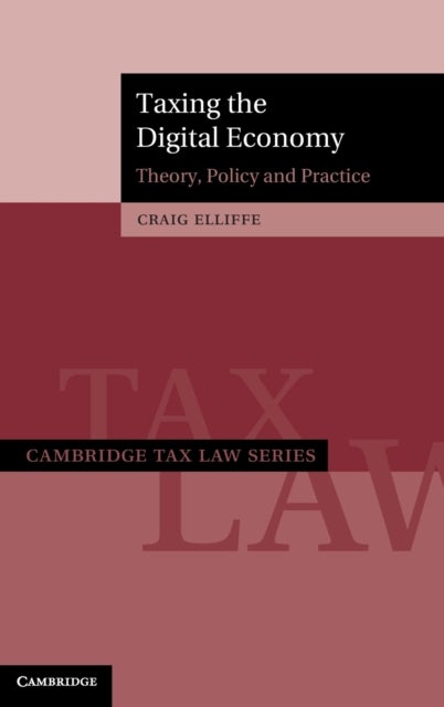 Taxing the Digital Economy - Theory, Policy and Practice